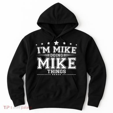 Im Mike Doing Mike Things Hoodie