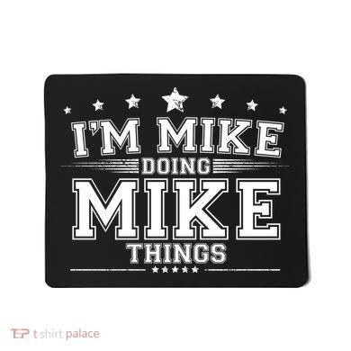 Im Mike Doing Mike Things Mousepad