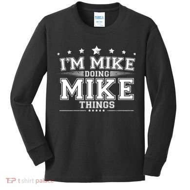 Im Mike Doing Mike Things Kids Long Sleeve Shirt