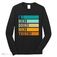 Im Mike Doing Mike Things Funny First Name Long Sleeve Shirt thumb 0