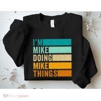 Im Mike Doing Mike Things Funny First Name Sweatshirt thumb 2