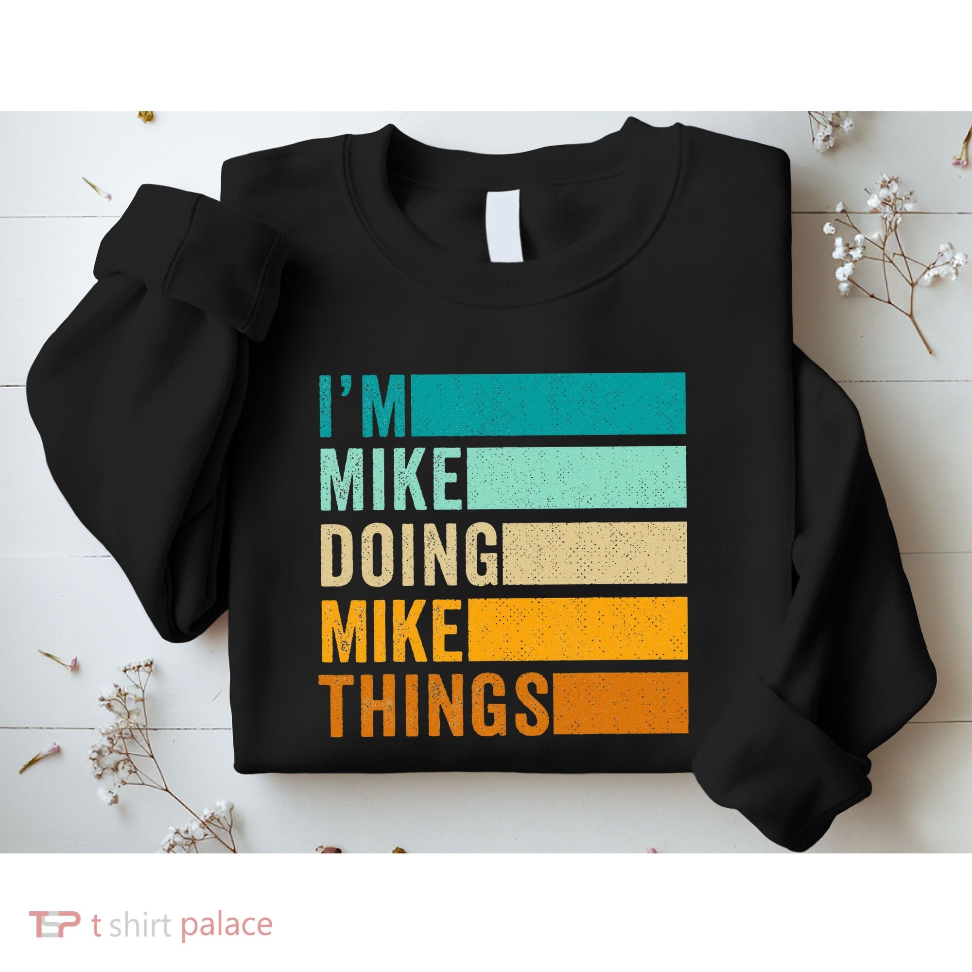 Im Mike Doing Mike Things Funny First Name Sweatshirt