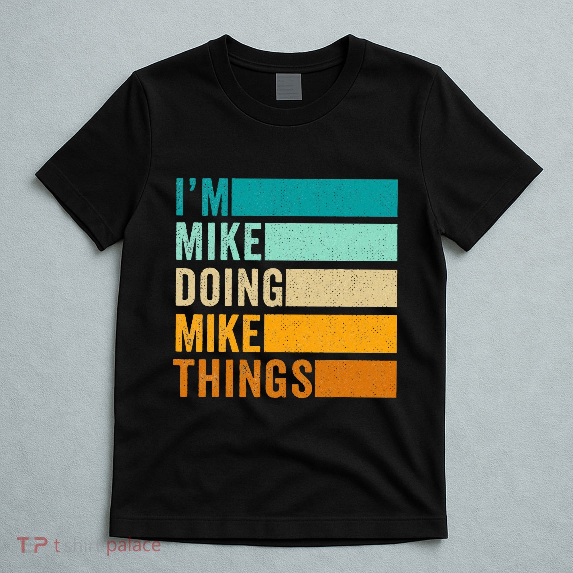 Im Mike Doing Mike Things Funny First Name T-Shirt