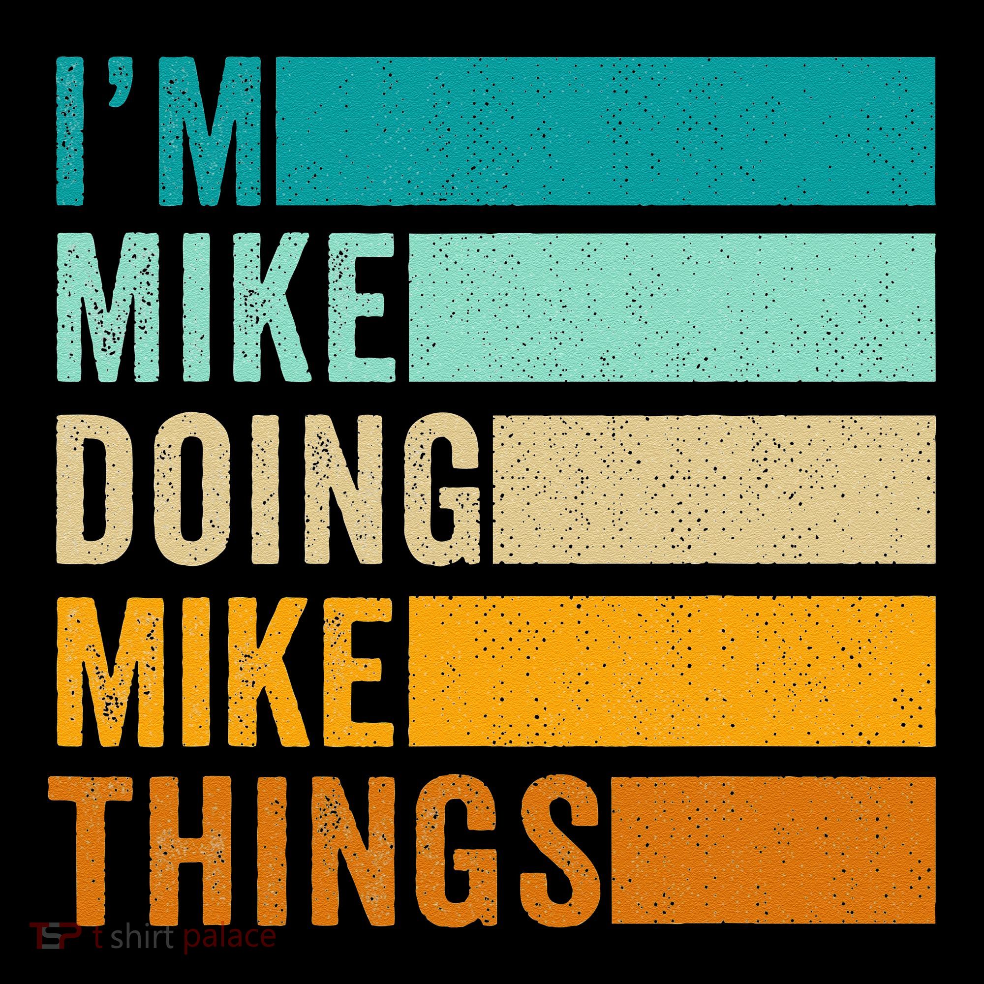 Im Mike Doing Mike Things Funny First Name T-Shirt