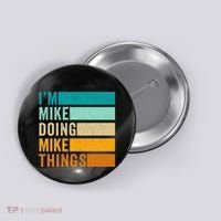 Im Mike Doing Mike Things Funny First Name Button thumb 0