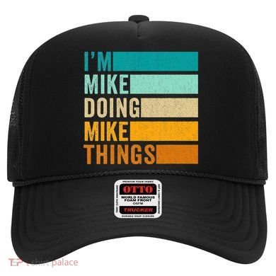 Im Mike Doing Mike Things Funny First Name Hat