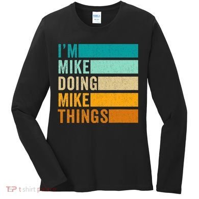 Im Mike Doing Mike Things Funny First Name Women's Long Sleeve Shirt