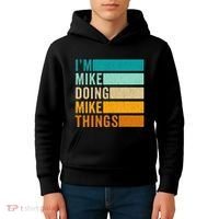 Im Mike Doing Mike Things Funny First Name Kids Hoodie thumb 4