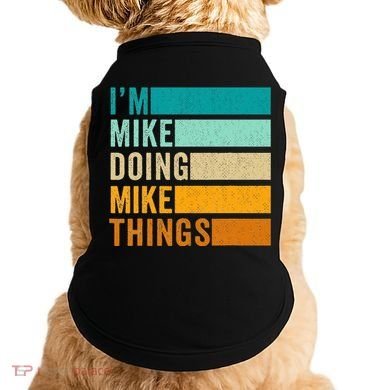 I'm Mike Doing Mike Things Funny First Name Doggie Tank