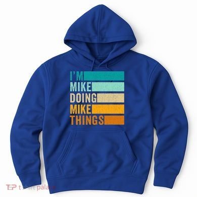 I'm Mike Doing Mike Things Funny First Name Hoodie