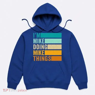 I'm Mike Doing Mike Things Funny First Name Hoodie