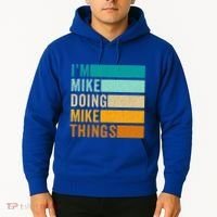 I'm Mike Doing Mike Things Funny First Name Hoodie thumb 2