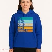 I'm Mike Doing Mike Things Funny First Name Hoodie thumb 5