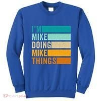 I'm Mike Doing Mike Things Funny First Name Sweatshirt thumb 0