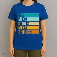I'm Mike Doing Mike Things Funny First Name T-Shirt thumb 4