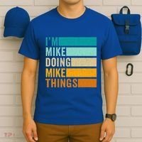 I'm Mike Doing Mike Things Funny First Name T-Shirt thumb 6