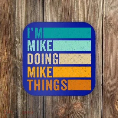 I'm Mike Doing Mike Things Funny First Name Coaster