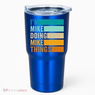 I'm Mike Doing Mike Things Funny First Name Tumbler
