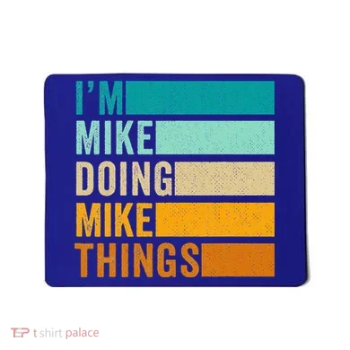 I'm Mike Doing Mike Things Funny First Name Mousepad
