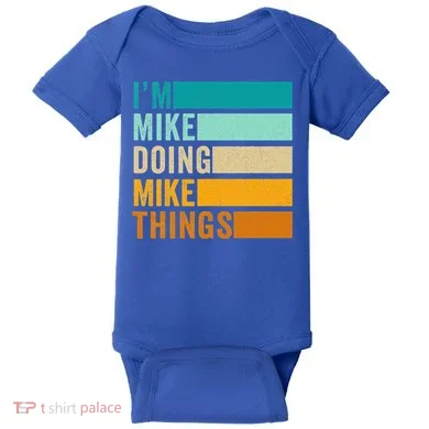 I'm Mike Doing Mike Things Funny First Name Baby Bodysuit