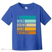 I'm Mike Doing Mike Things Funny First Name Toddler T-Shirt thumb 0