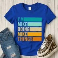 I'm Mike Doing Mike Things Funny First Name Women's T-Shirt thumb 3