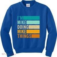 I'm Mike Doing Mike Things Funny First Name Kids Sweatshirt thumb 0