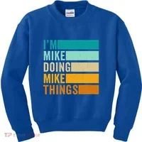 I'm Mike Doing Mike Things Funny First Name Kids Sweatshirt thumb 0
