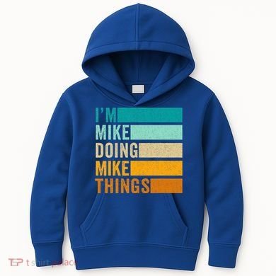 I'm Mike Doing Mike Things Funny First Name Kids Hoodie