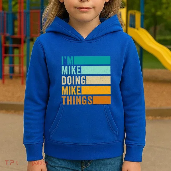I'm Mike Doing Mike Things Funny First Name Kids Hoodie
