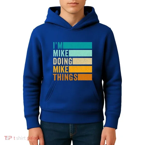 I'm Mike Doing Mike Things Funny First Name Kids Hoodie
