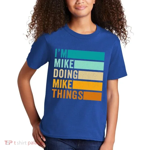 I'm Mike Doing Mike Things Funny First Name Kids T-Shirt