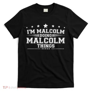 Im Malcolm Doing Malcolm Things T-Shirt