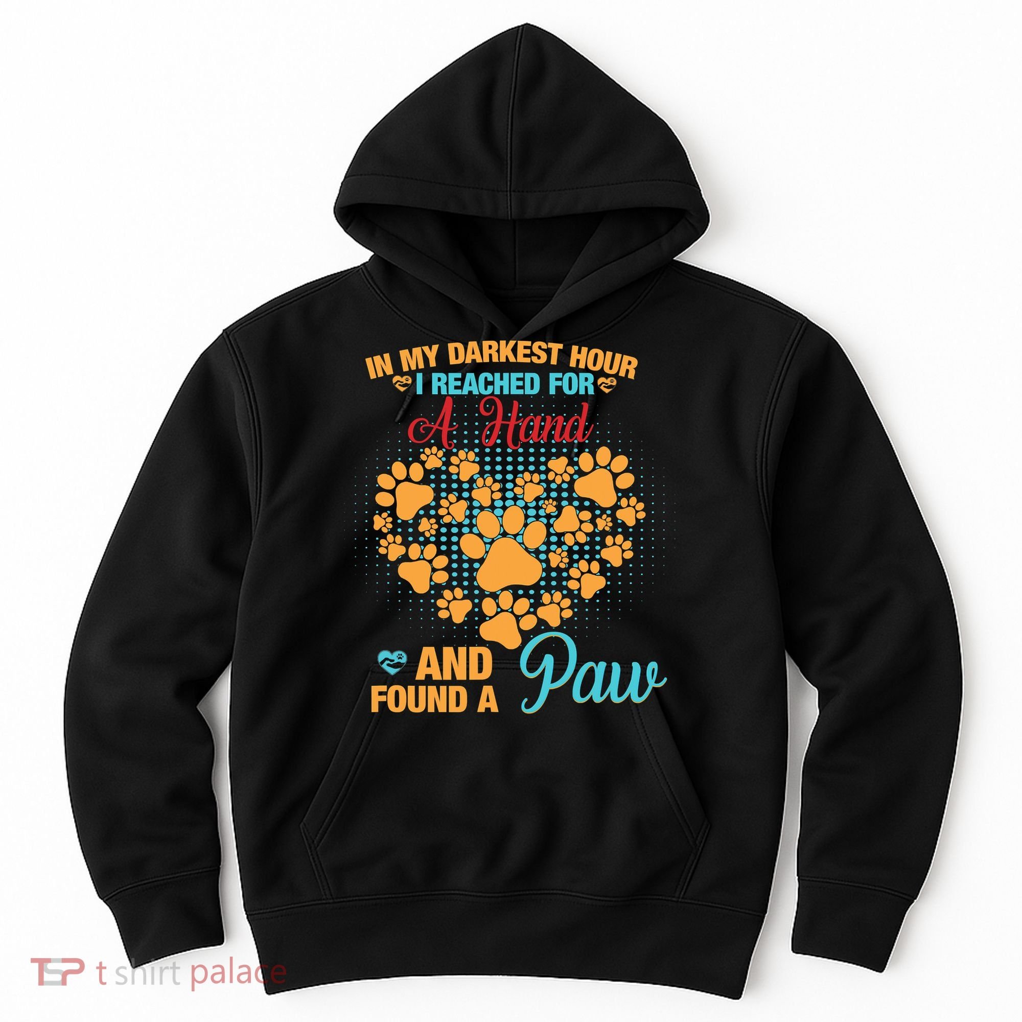 In My Darkest Hour I Reached For A Hand And Found A Paw Dog Cute Hoodie