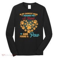 In My Darkest Hour I Reached For A Hand And Found A Paw Dog Cute Long Sleeve Shirt thumb 0