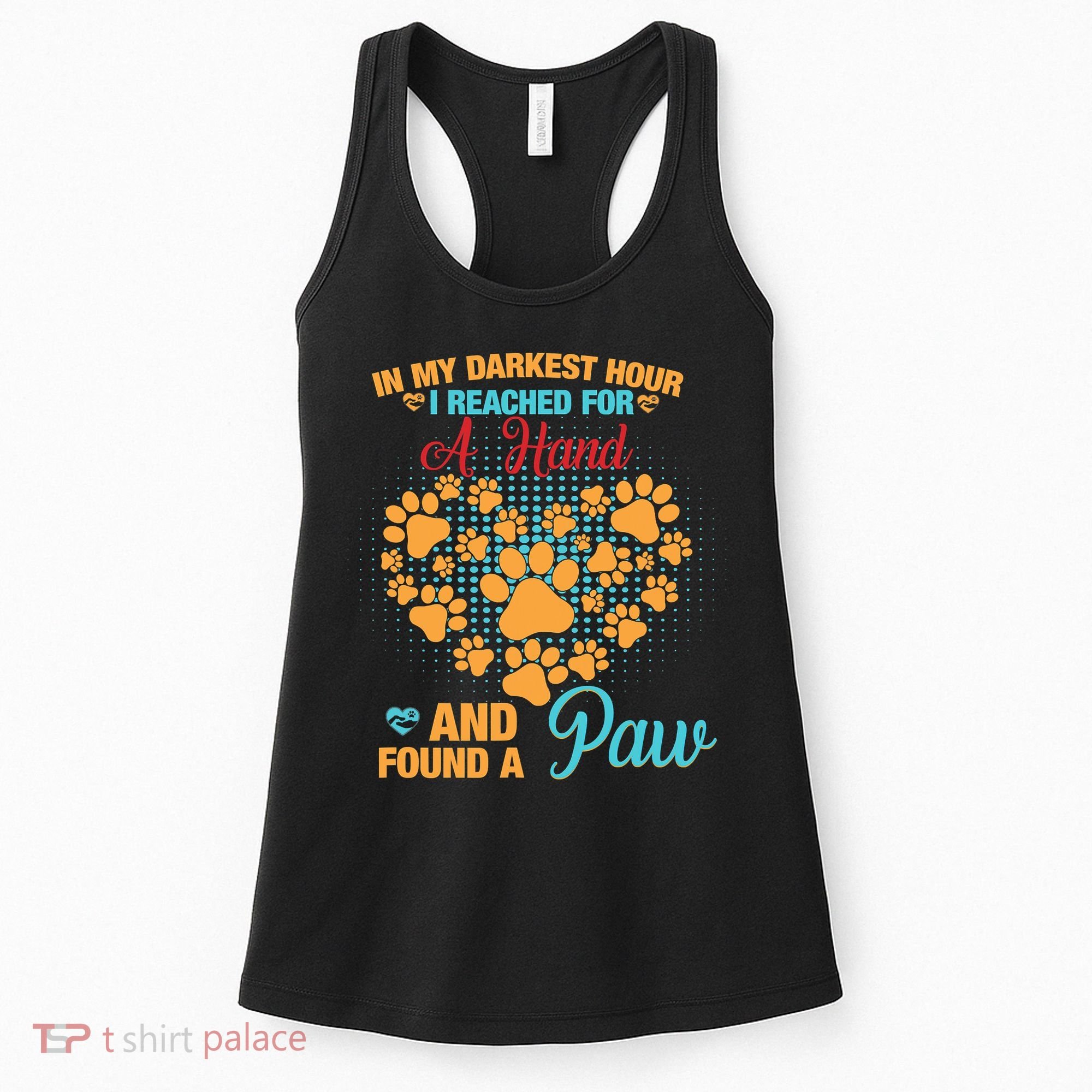 In My Darkest Hour I Reached For A Hand And Found A Paw Dog Cute Women's Tank Top