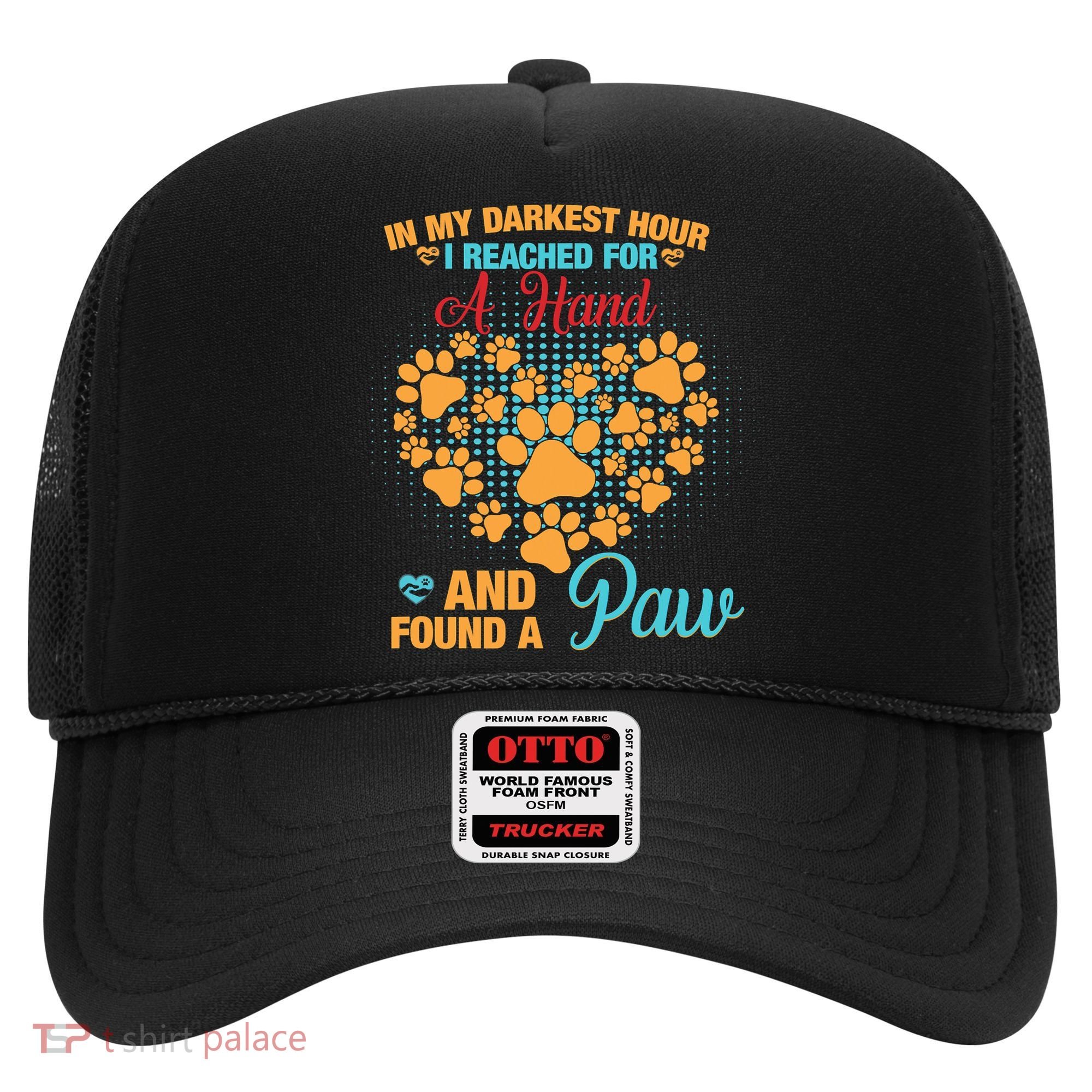 In My Darkest Hour I Reached For A Hand And Found A Paw Dog Cute Hat