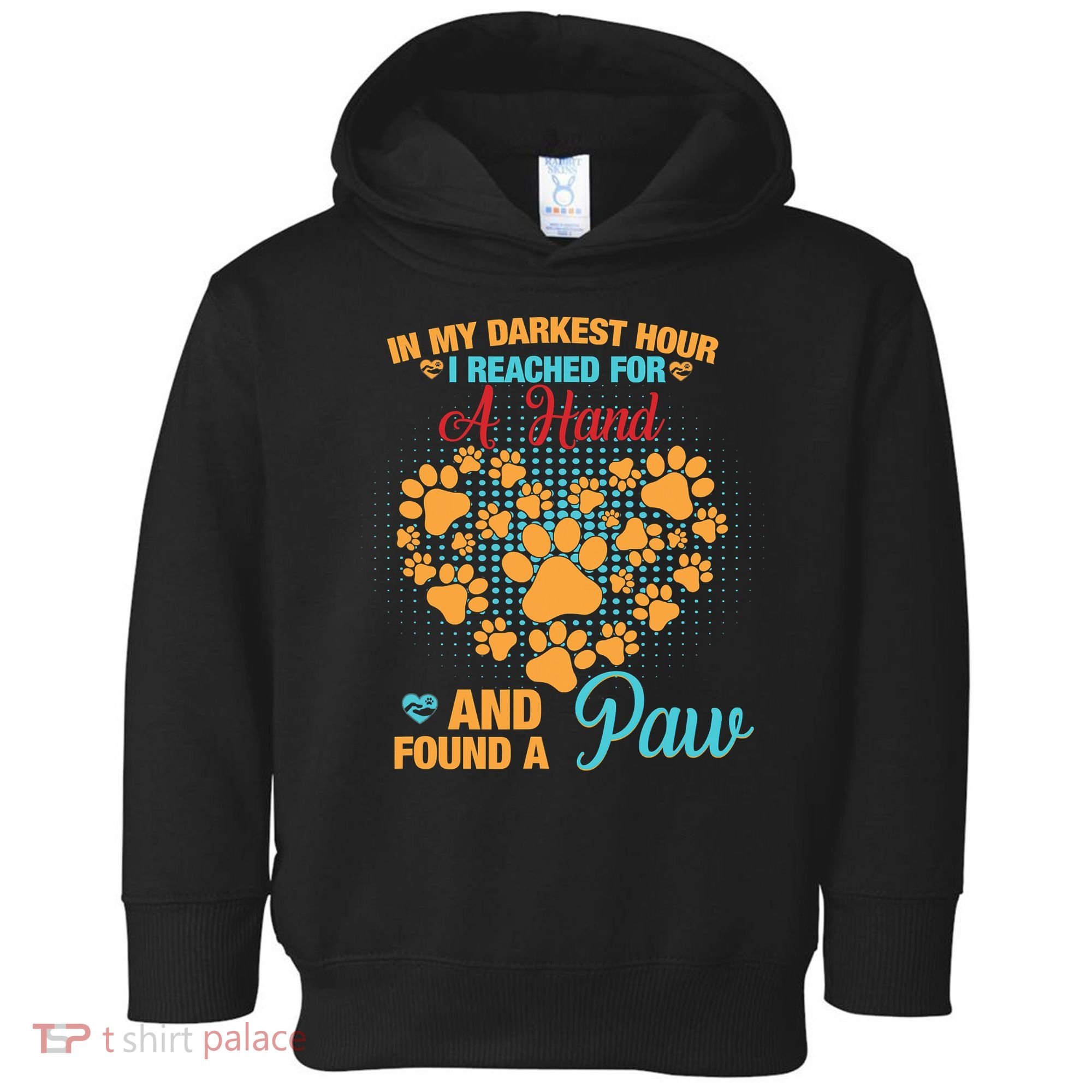 In My Darkest Hour I Reached For A Hand And Found A Paw Dog Cute Toddler Hoodie