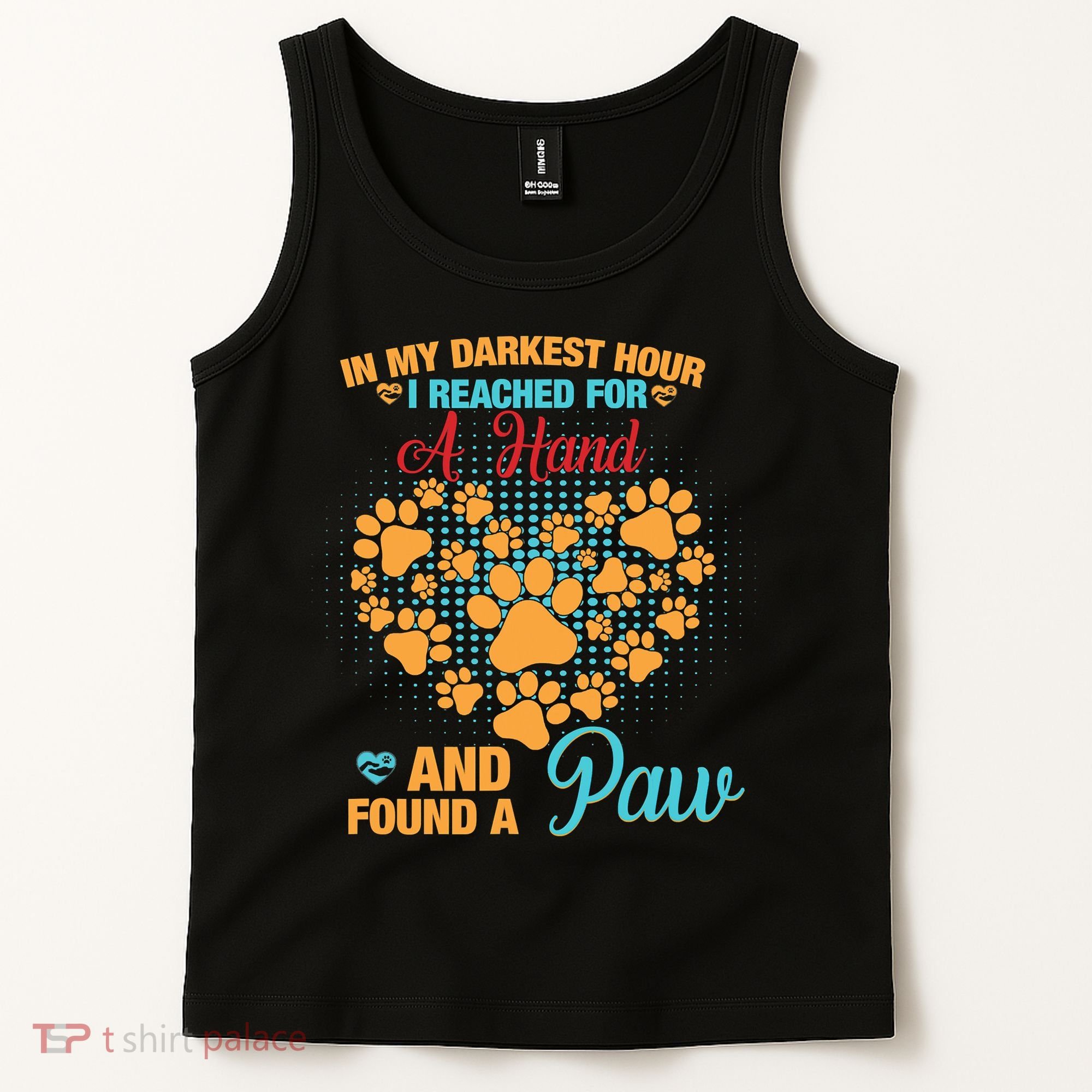 In My Darkest Hour I Reached For A Hand And Found A Paw Dog Cute Tank Top