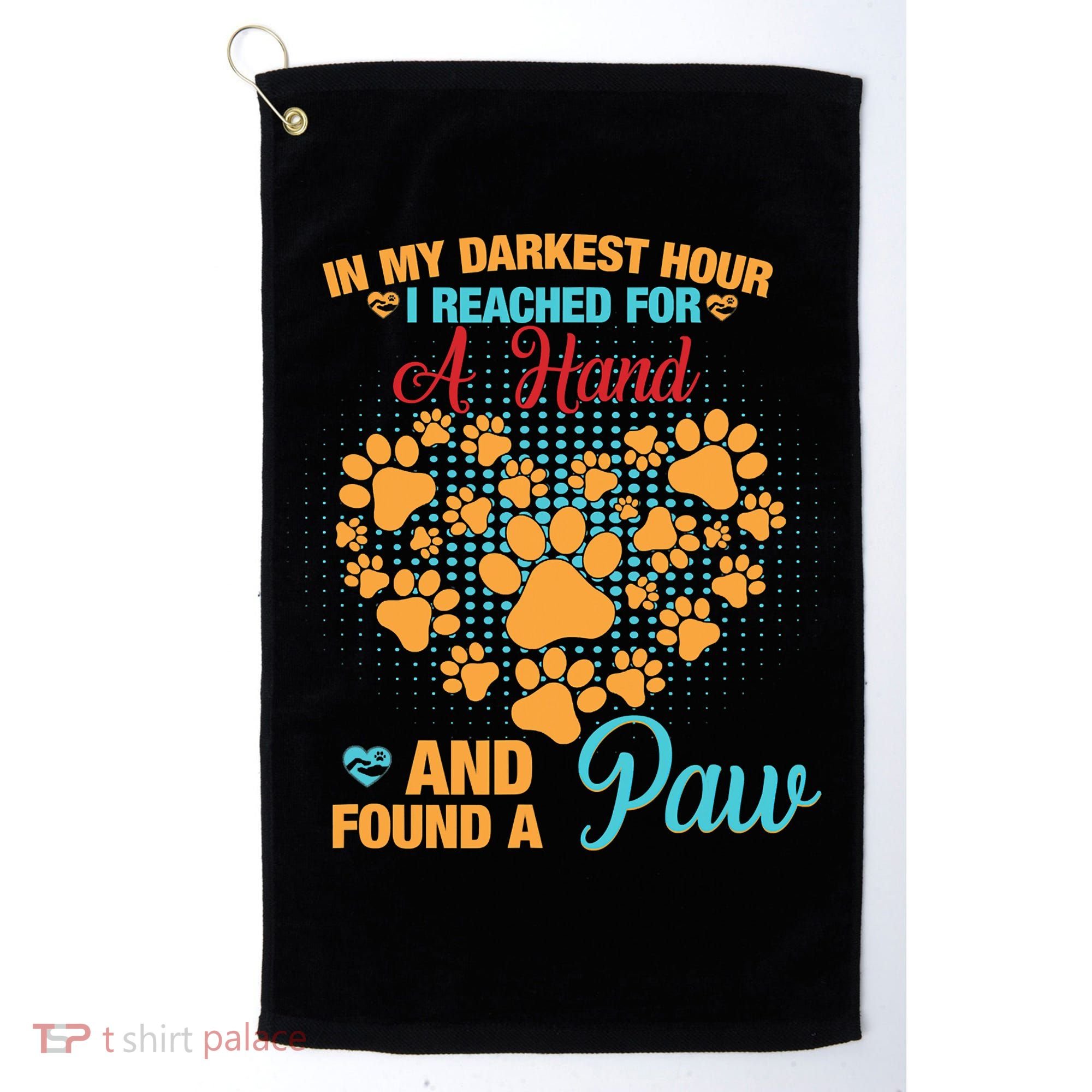 In My Darkest Hour I Reached For A Hand And Found A Paw Dog Cute Golf Towel