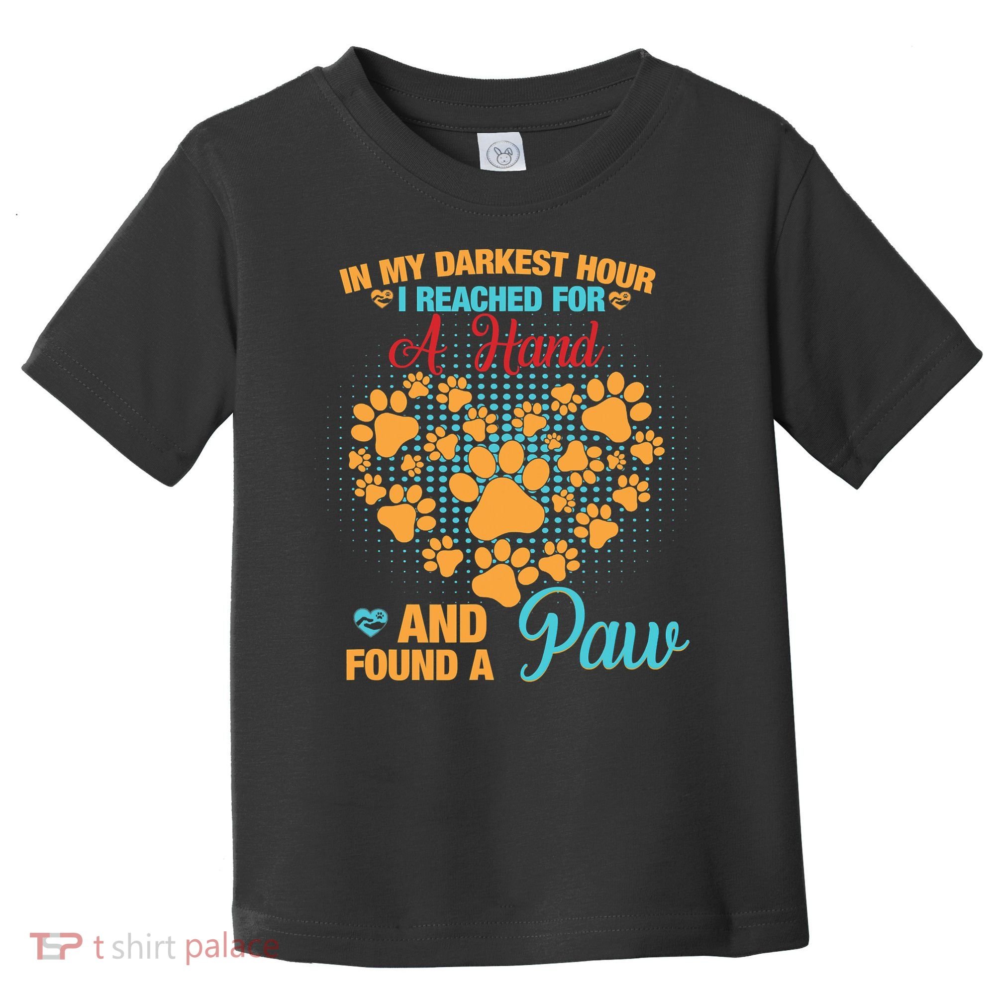 In My Darkest Hour I Reached For A Hand And Found A Paw Dog Cute Toddler T-Shirt