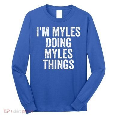 I'm Myles Doing Myles Things Gift Personalized First Name Gift Long Sleeve Shirt