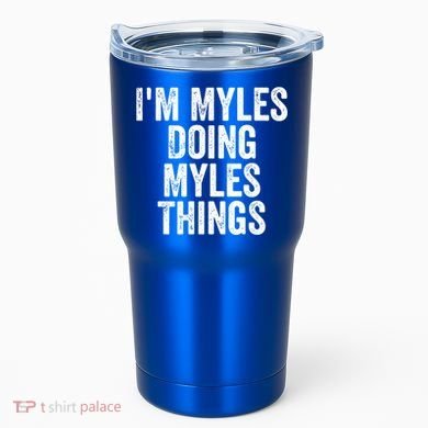 I'm Myles Doing Myles Things Gift Personalized First Name Gift Tumbler