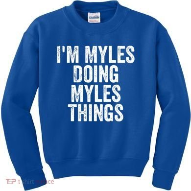 I'm Myles Doing Myles Things Gift Personalized First Name Gift Kids Sweatshirt