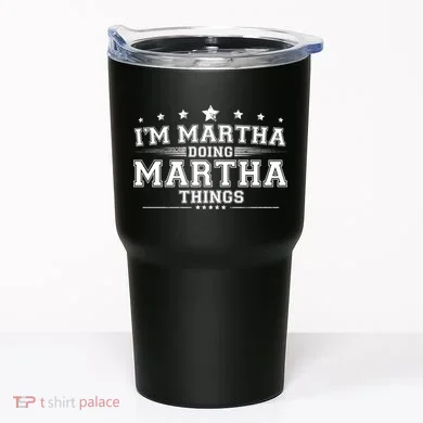 Im Martha Doing Martha Things Tumbler