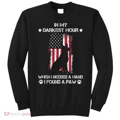 In My Darkest Hour When I Needed A Hand I Found A Paw Sweatshirt