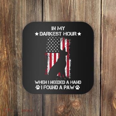In My Darkest Hour When I Needed A Hand I Found A Paw Coaster