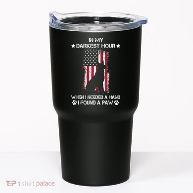 In My Darkest Hour When I Needed A Hand I Found A Paw Tumbler