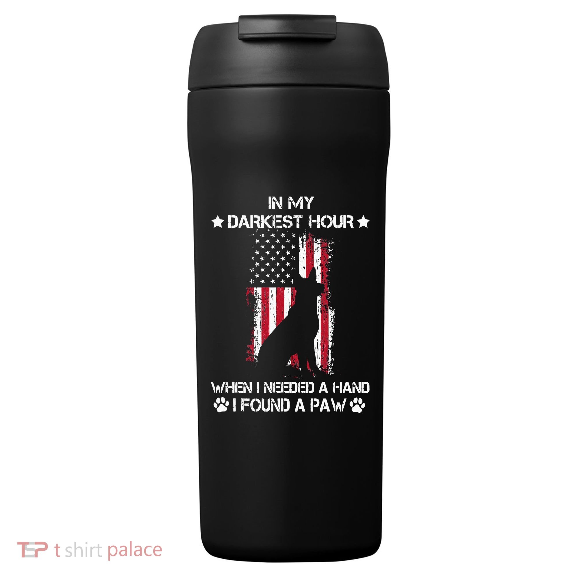 In My Darkest Hour When I Needed A Hand I Found A Paw 24oz Duet Stainless Steel Tumbler
