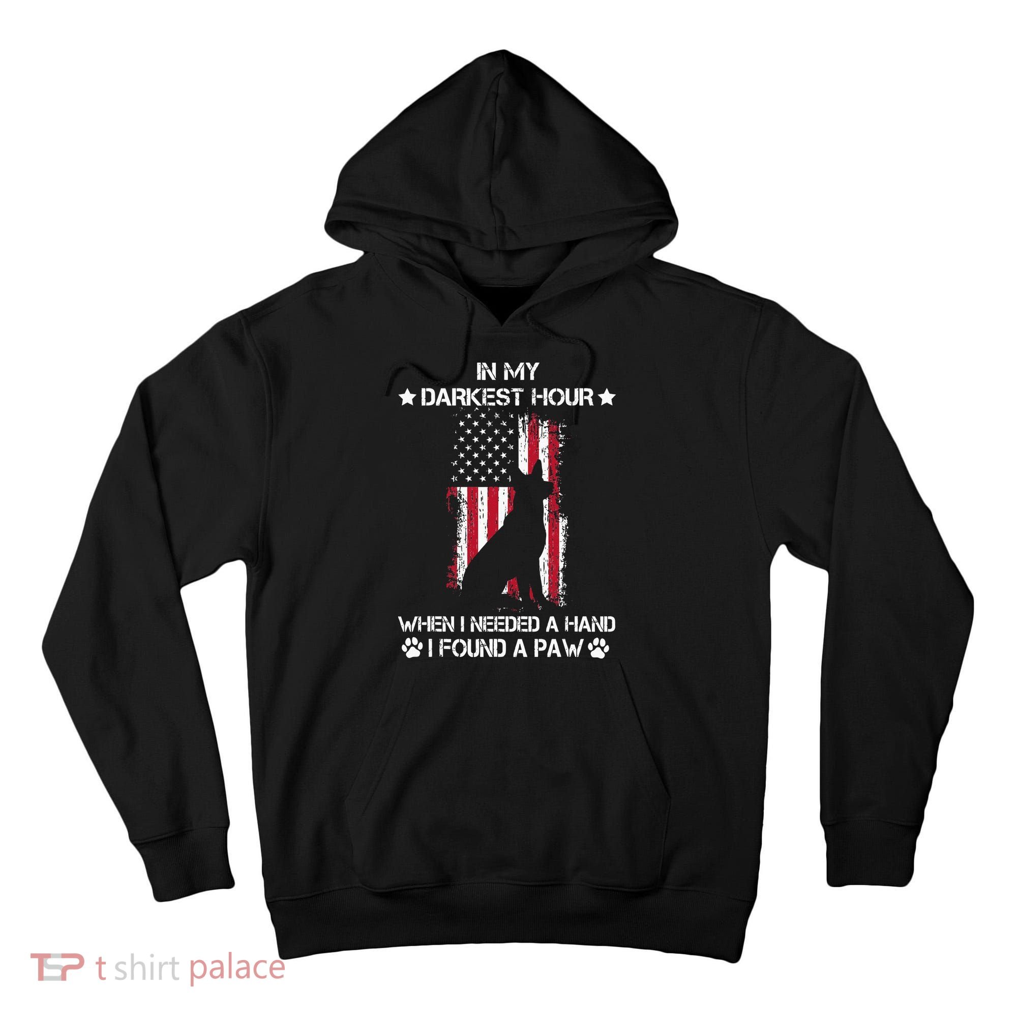 In My Darkest Hour When I Needed A Hand I Found A Paw Tall Hoodie
